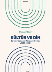 Kültür ve Din: Türkiye’de Sanat Alanının Üretimi (1923-1980)