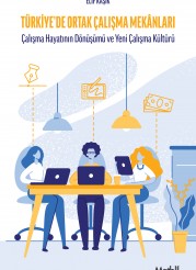 Türkiye’de Ortak Çalışma Mekanları: Çalışma Hayatının Dönüşümü ve Yeni Çalışma Kültürü