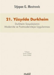 21. Yüzyılda Durkheim: Durkheim Sosyolojisinin Modernite ve Postmoderniteye Uygulanması
